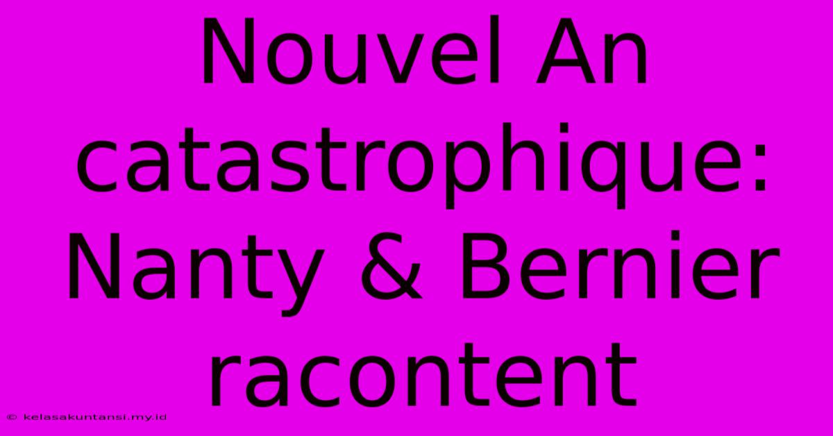 Nouvel An Catastrophique: Nanty & Bernier Racontent