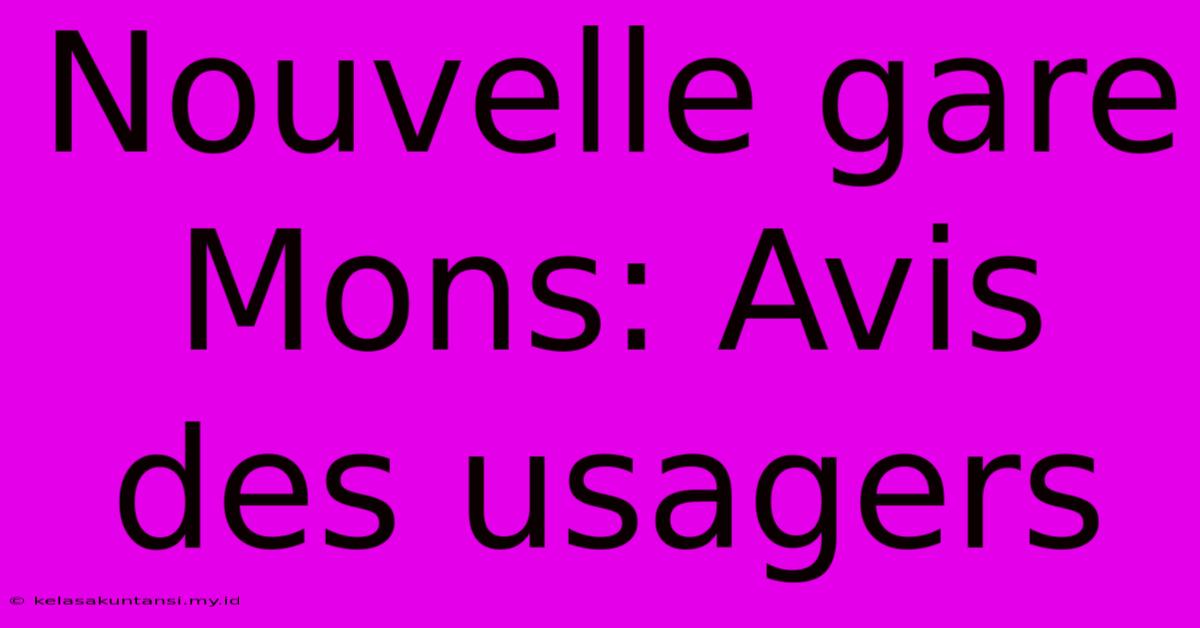 Nouvelle Gare Mons: Avis Des Usagers