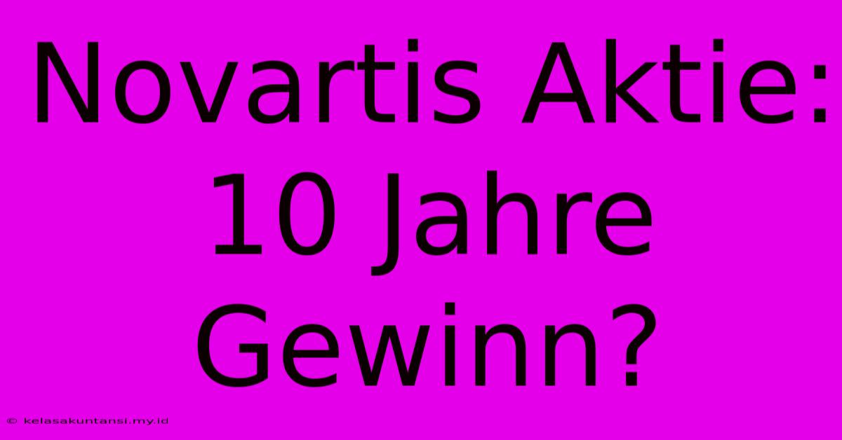 Novartis Aktie: 10 Jahre Gewinn?