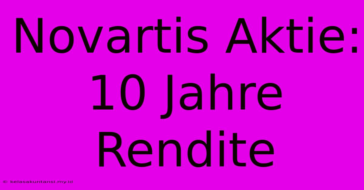 Novartis Aktie: 10 Jahre Rendite