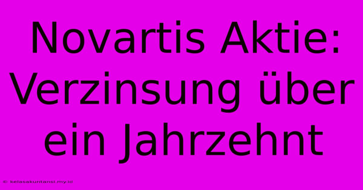 Novartis Aktie:  Verzinsung Über Ein Jahrzehnt