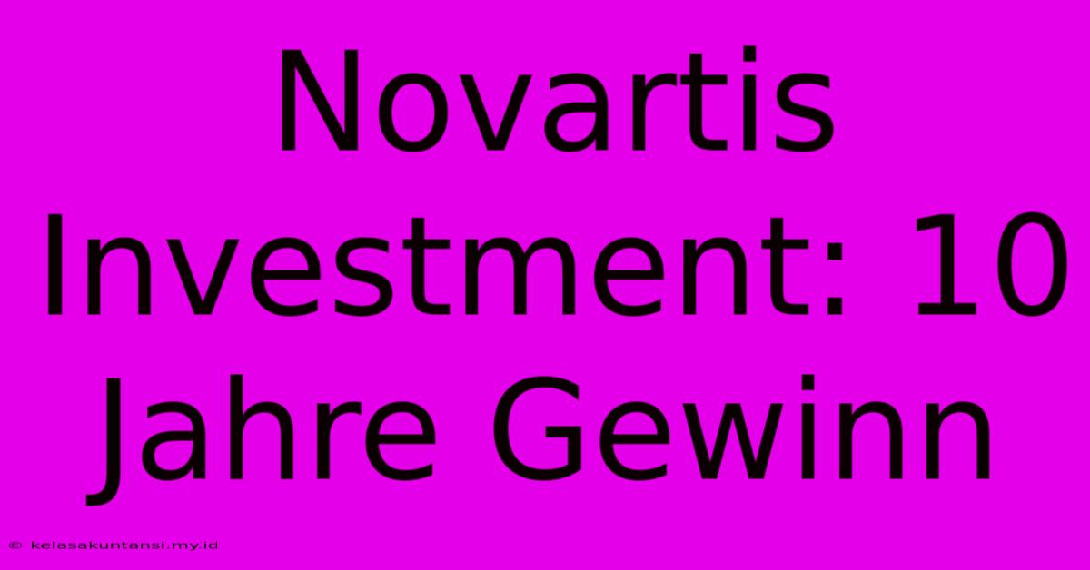 Novartis Investment: 10 Jahre Gewinn