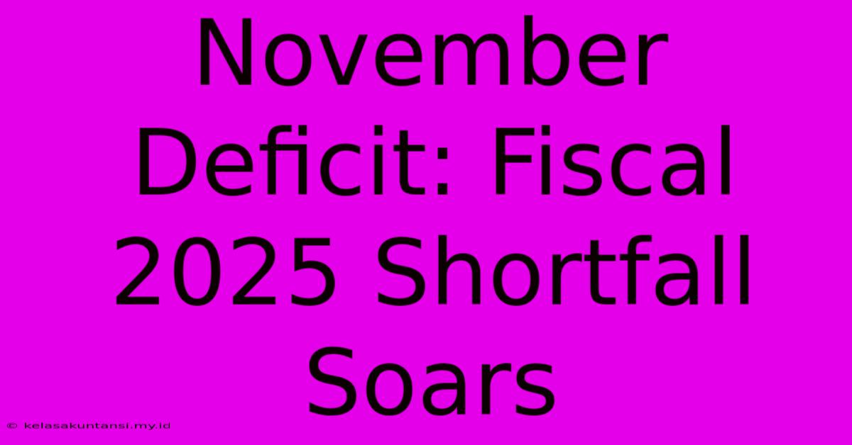 November Deficit: Fiscal 2025 Shortfall Soars