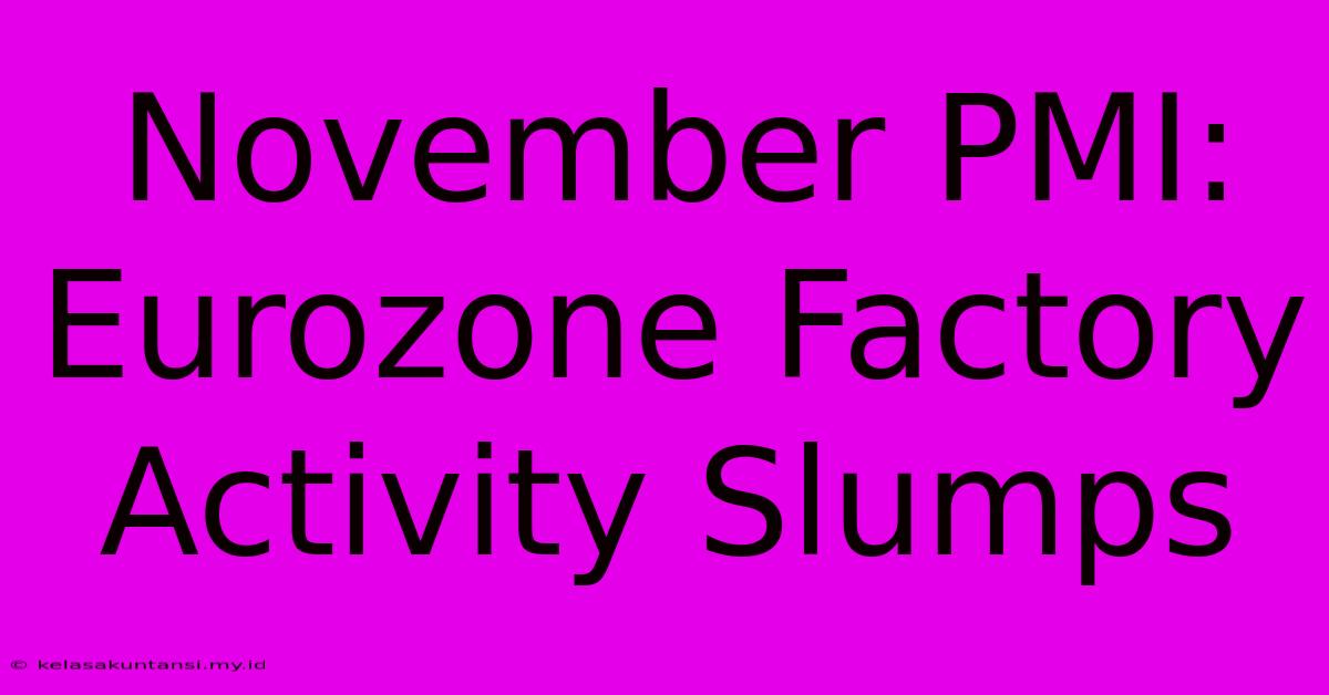 November PMI: Eurozone Factory Activity Slumps