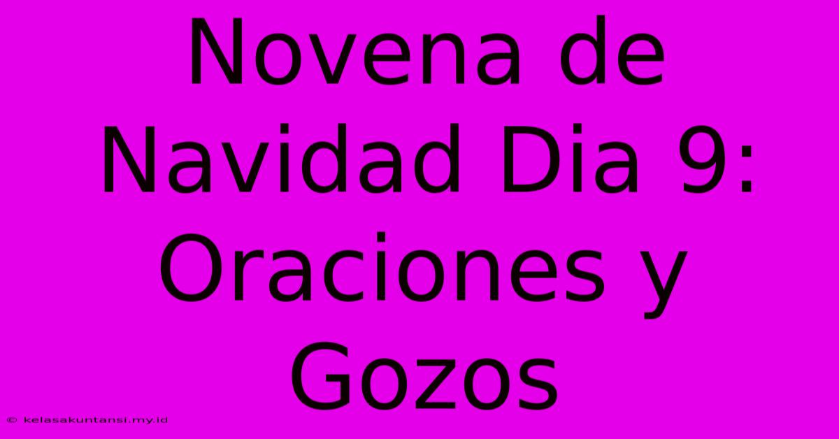 Novena De Navidad Dia 9: Oraciones Y Gozos