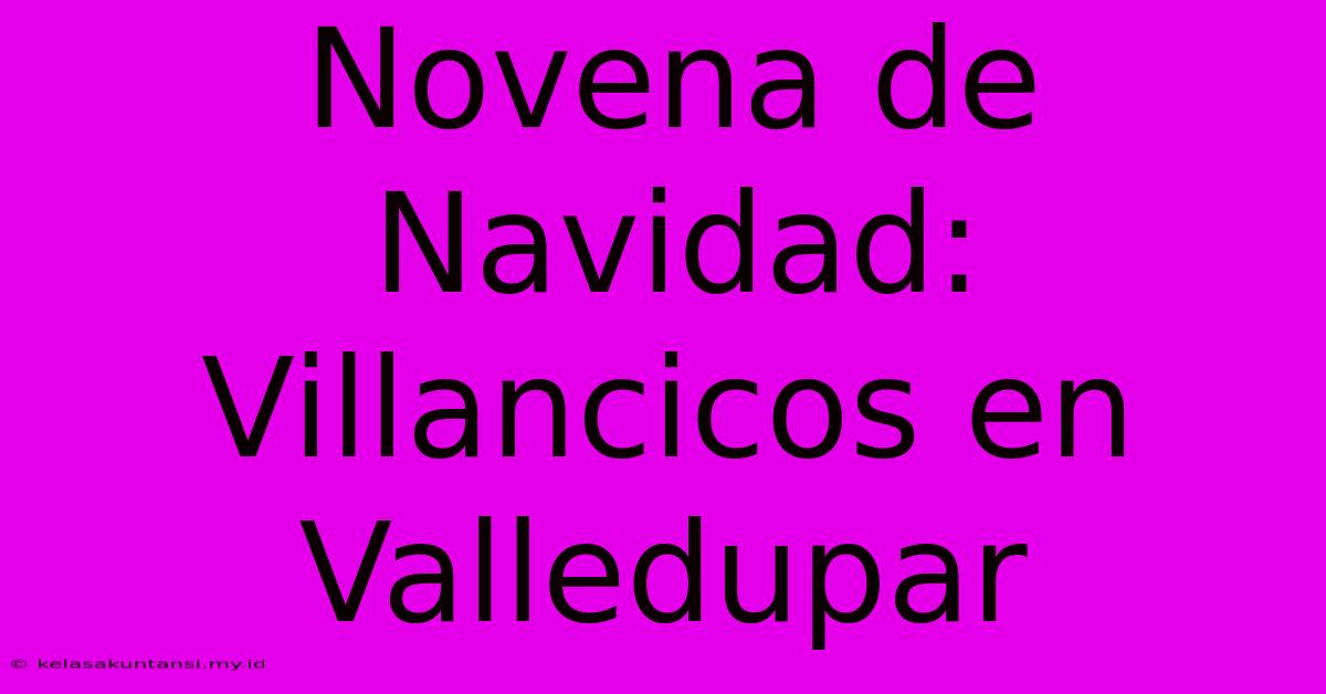 Novena De Navidad: Villancicos En Valledupar