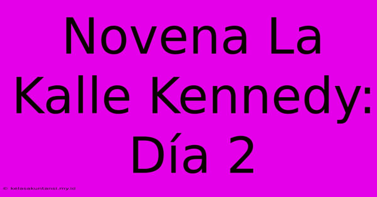 Novena La Kalle Kennedy: Día 2