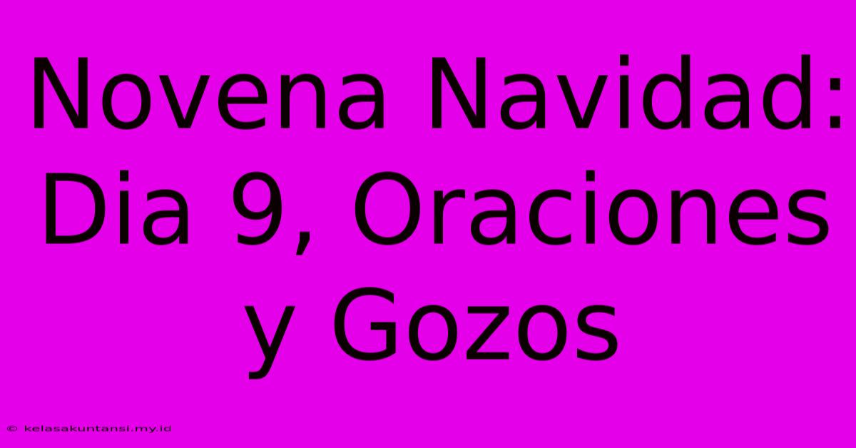 Novena Navidad: Dia 9, Oraciones Y Gozos