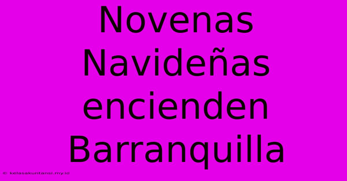 Novenas Navideñas Encienden Barranquilla