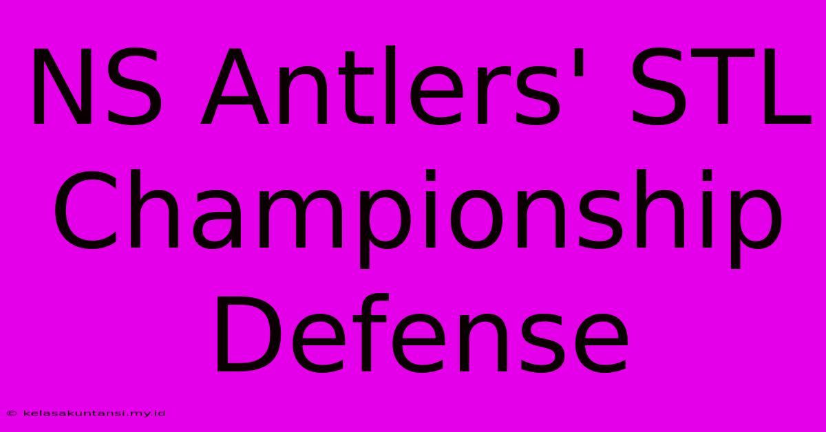 NS Antlers' STL Championship Defense