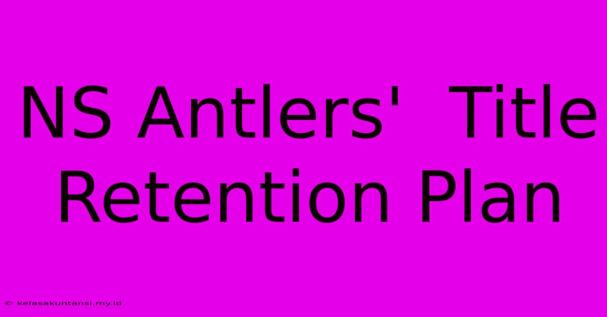 NS Antlers'  Title Retention Plan