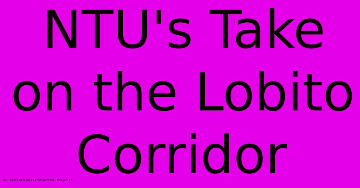 NTU's Take On The Lobito Corridor