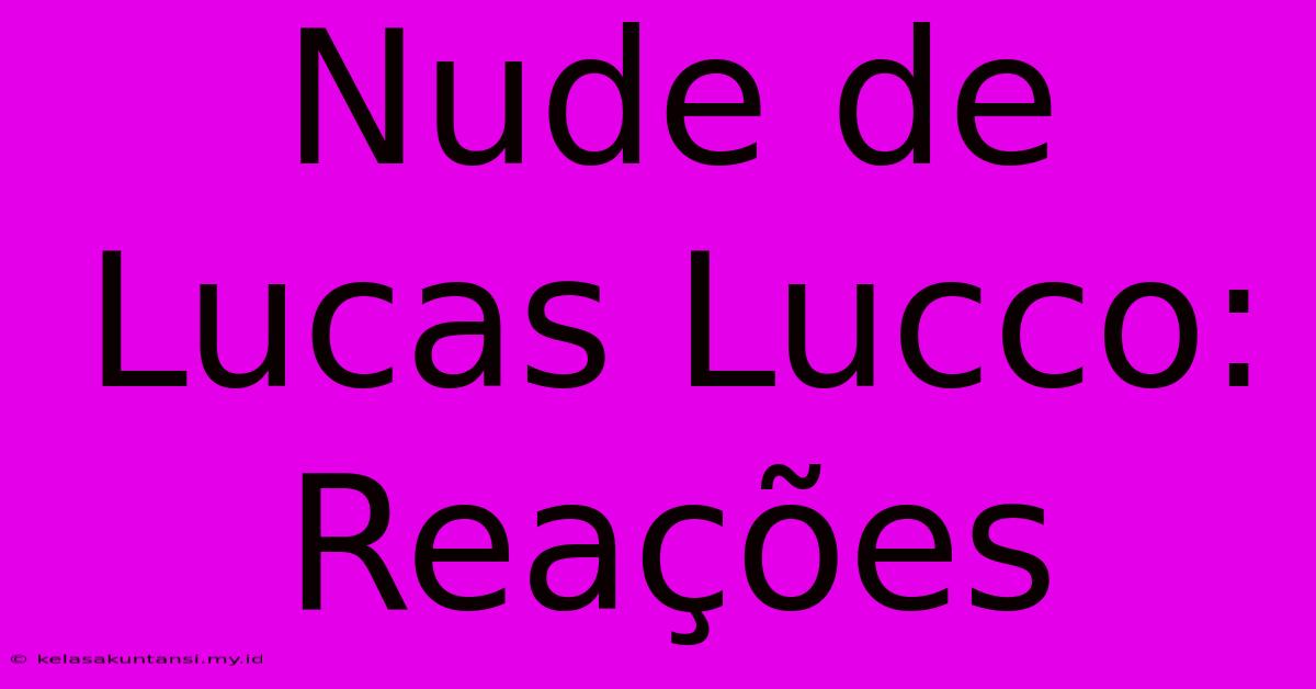 Nude De Lucas Lucco: Reações