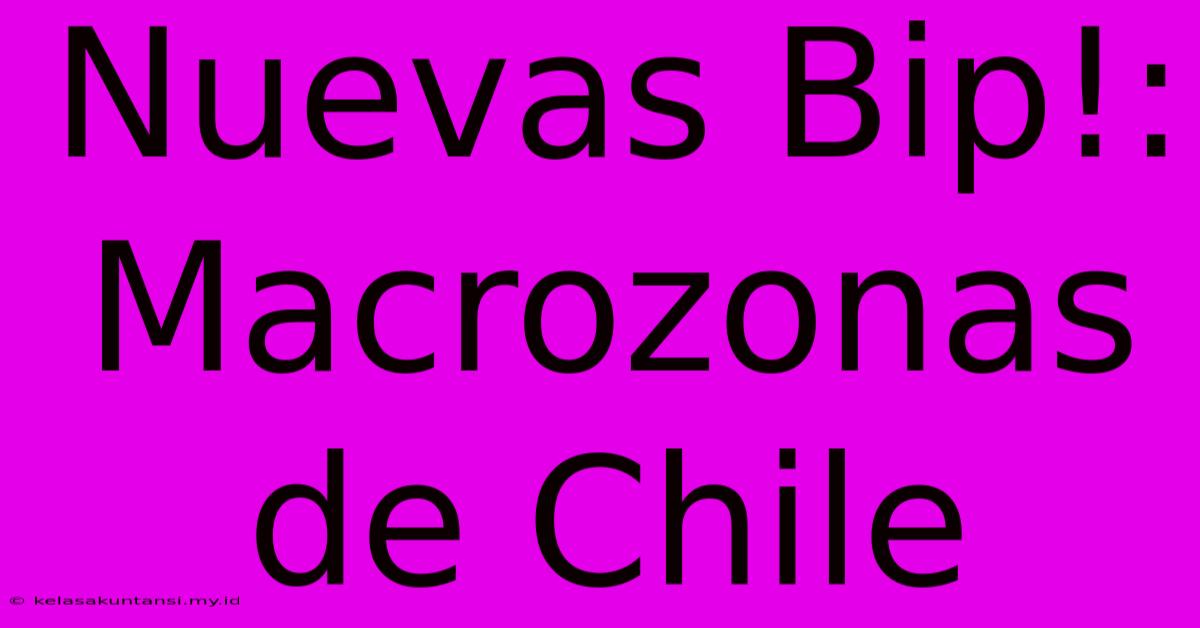 Nuevas Bip!: Macrozonas De Chile