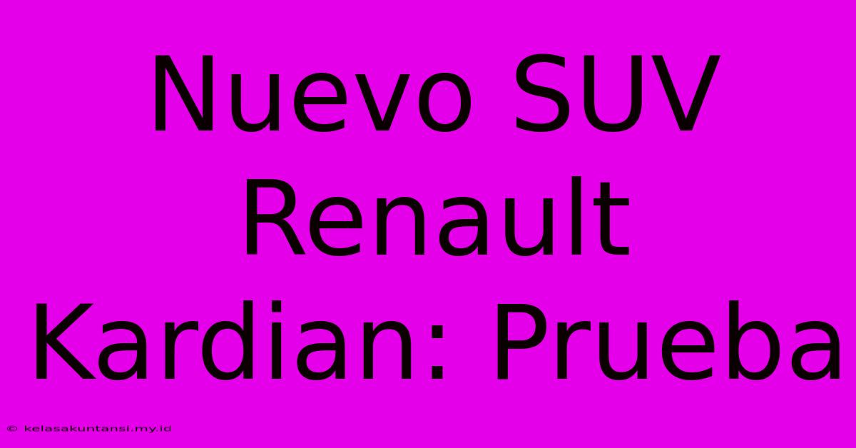 Nuevo SUV Renault Kardian: Prueba