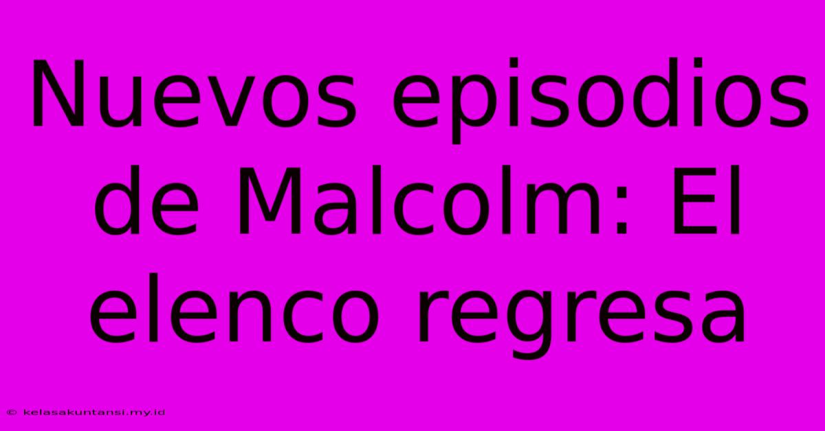 Nuevos Episodios De Malcolm: El Elenco Regresa