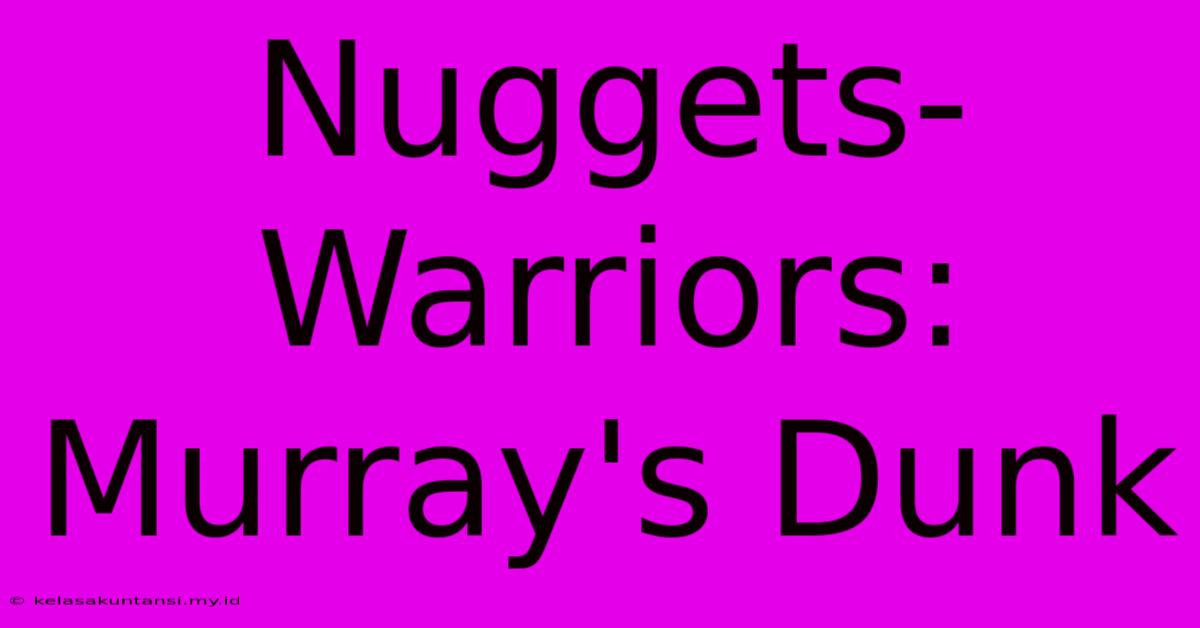 Nuggets-Warriors: Murray's Dunk