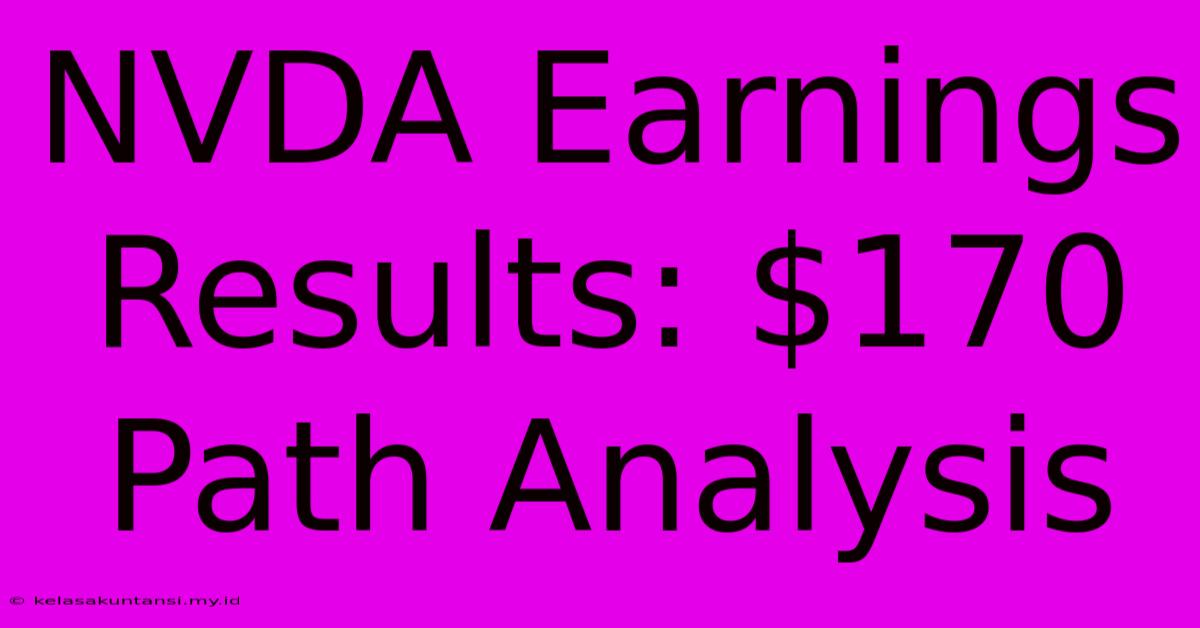 NVDA Earnings Results: $170 Path Analysis