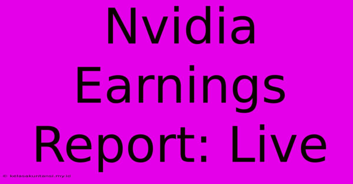 Nvidia Earnings Report: Live