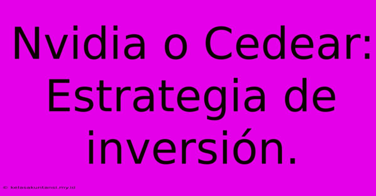 Nvidia O Cedear:  Estrategia De Inversión.