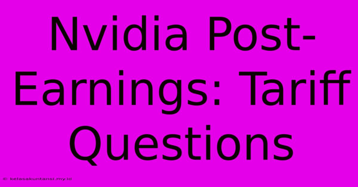 Nvidia Post-Earnings: Tariff Questions