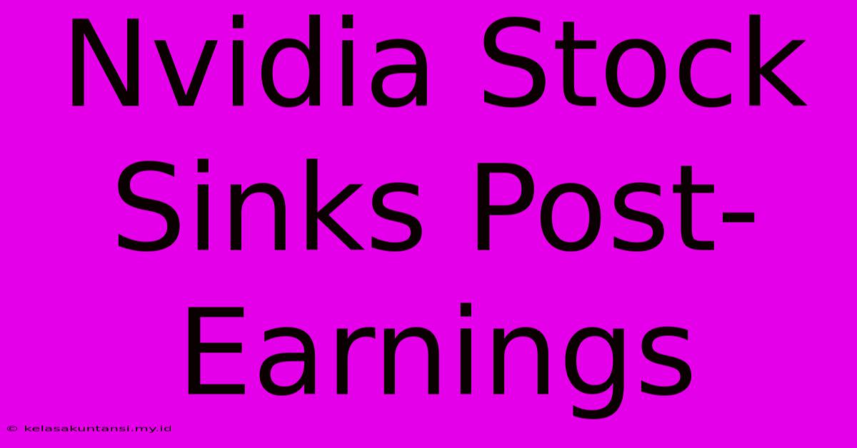 Nvidia Stock Sinks Post-Earnings