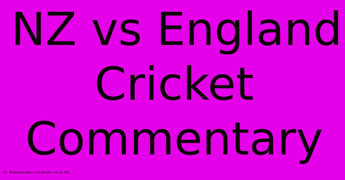 NZ Vs England Cricket Commentary