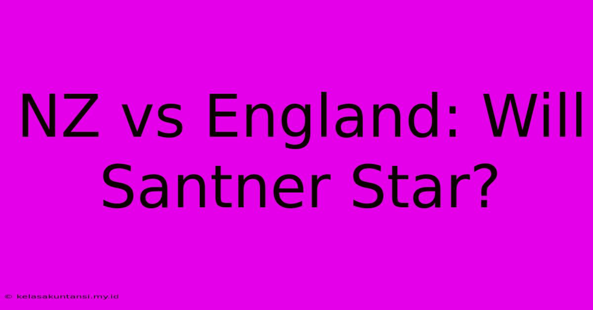 NZ Vs England: Will Santner Star?