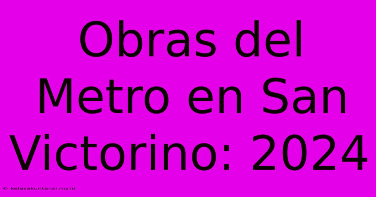 Obras Del Metro En San Victorino: 2024