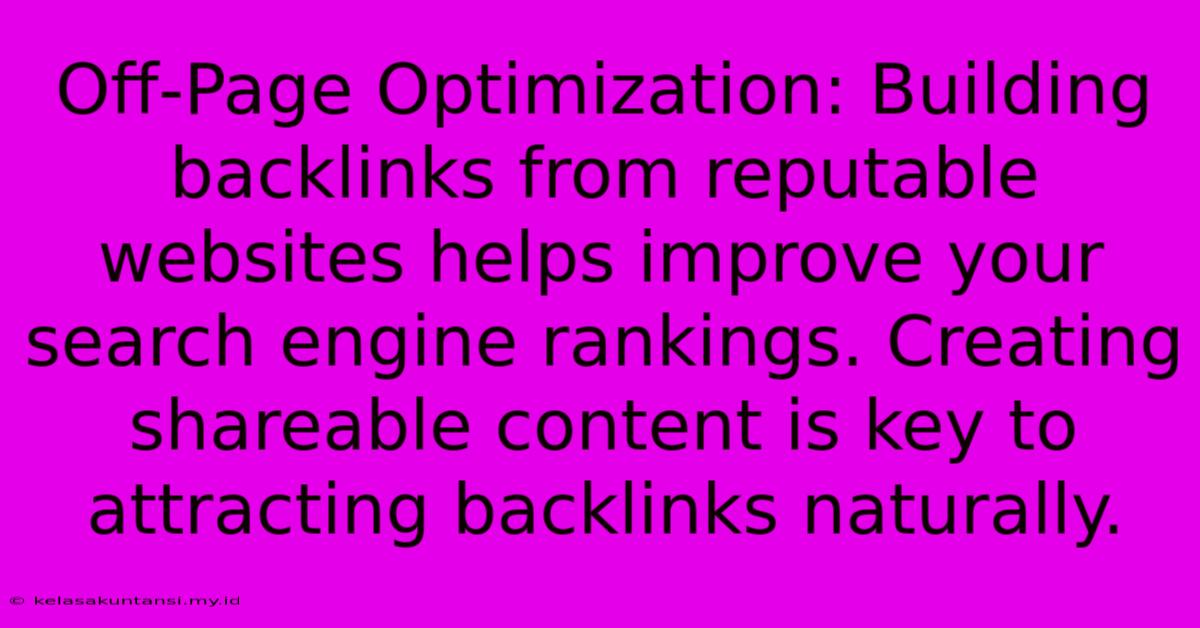 Off-Page Optimization: Building Backlinks From Reputable Websites Helps Improve Your Search Engine Rankings. Creating Shareable Content Is Key To Attracting Backlinks Naturally.