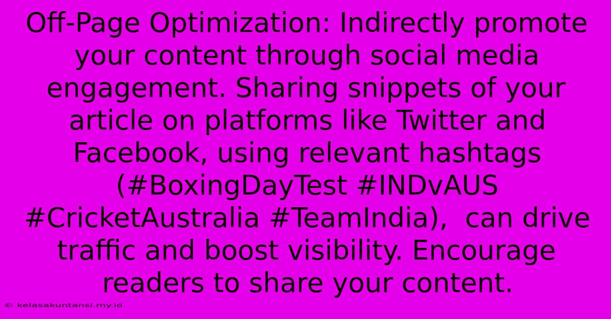 Off-Page Optimization: Indirectly Promote Your Content Through Social Media Engagement. Sharing Snippets Of Your Article On Platforms Like Twitter And Facebook, Using Relevant Hashtags (#BoxingDayTest #INDvAUS #CricketAustralia #TeamIndia),  Can Drive Traffic And Boost Visibility. Encourage Readers To Share Your Content.