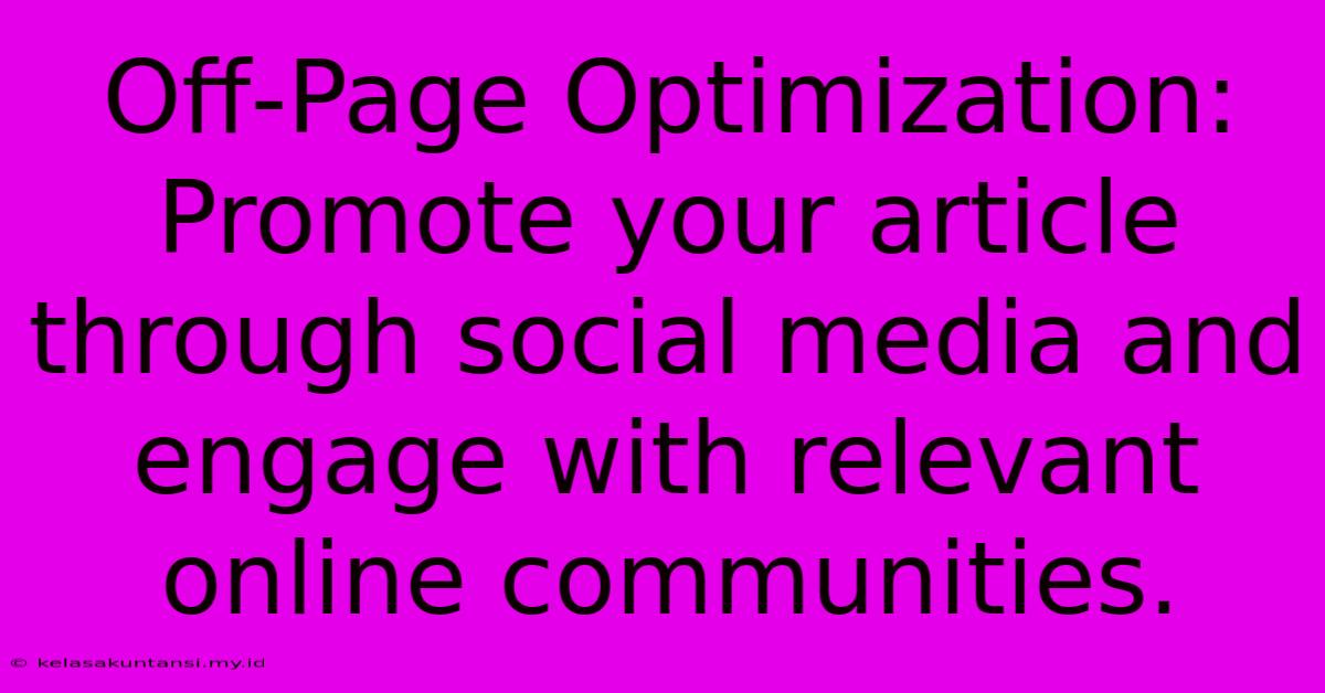 Off-Page Optimization:  Promote Your Article Through Social Media And Engage With Relevant Online Communities.