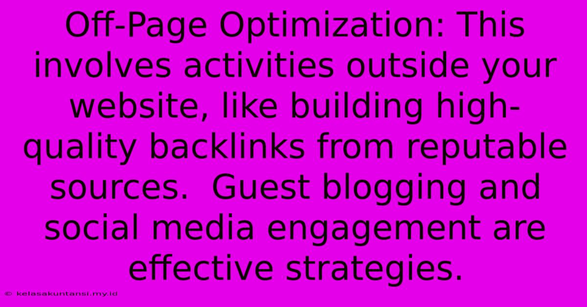 Off-Page Optimization: This Involves Activities Outside Your Website, Like Building High-quality Backlinks From Reputable Sources.  Guest Blogging And Social Media Engagement Are Effective Strategies.