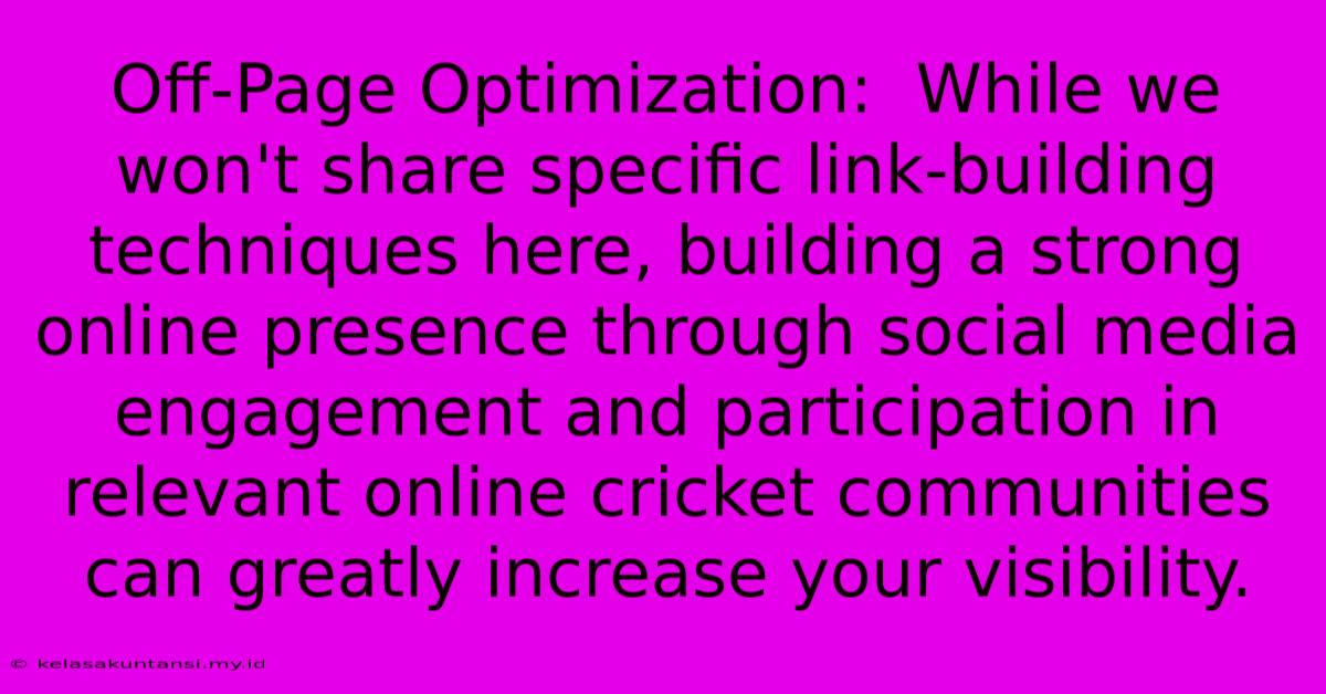 Off-Page Optimization:  While We Won't Share Specific Link-building Techniques Here, Building A Strong Online Presence Through Social Media Engagement And Participation In Relevant Online Cricket Communities Can Greatly Increase Your Visibility.