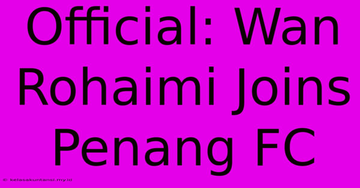 Official: Wan Rohaimi Joins Penang FC