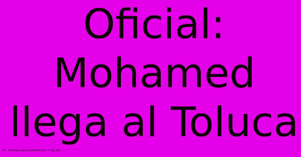 Oficial: Mohamed Llega Al Toluca