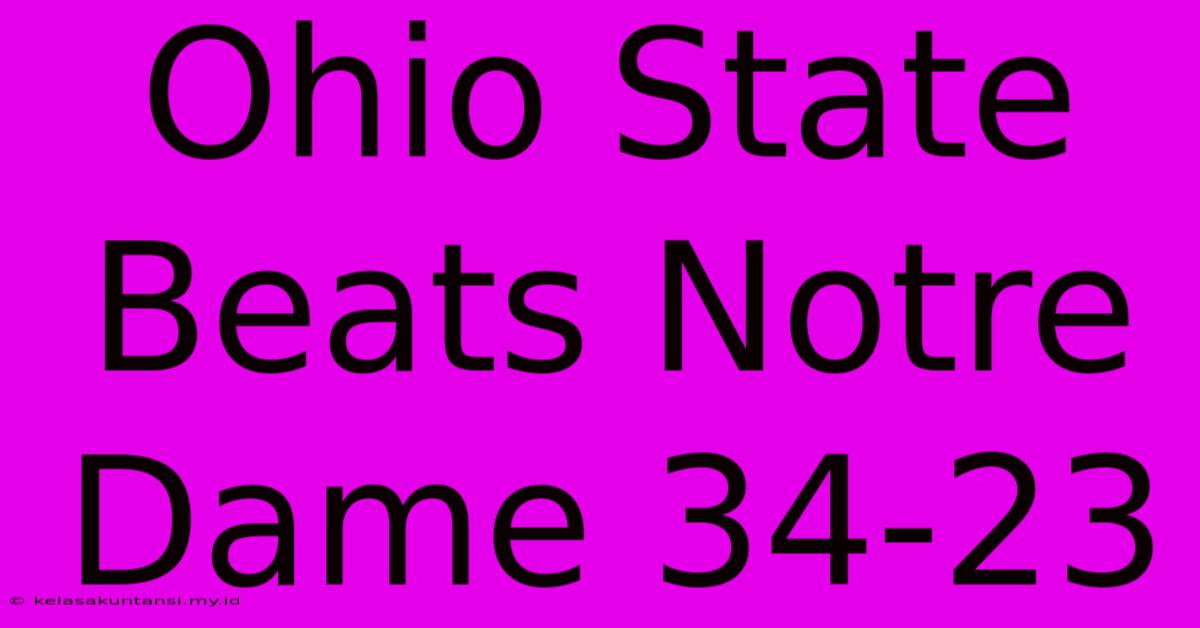 Ohio State Beats Notre Dame 34-23