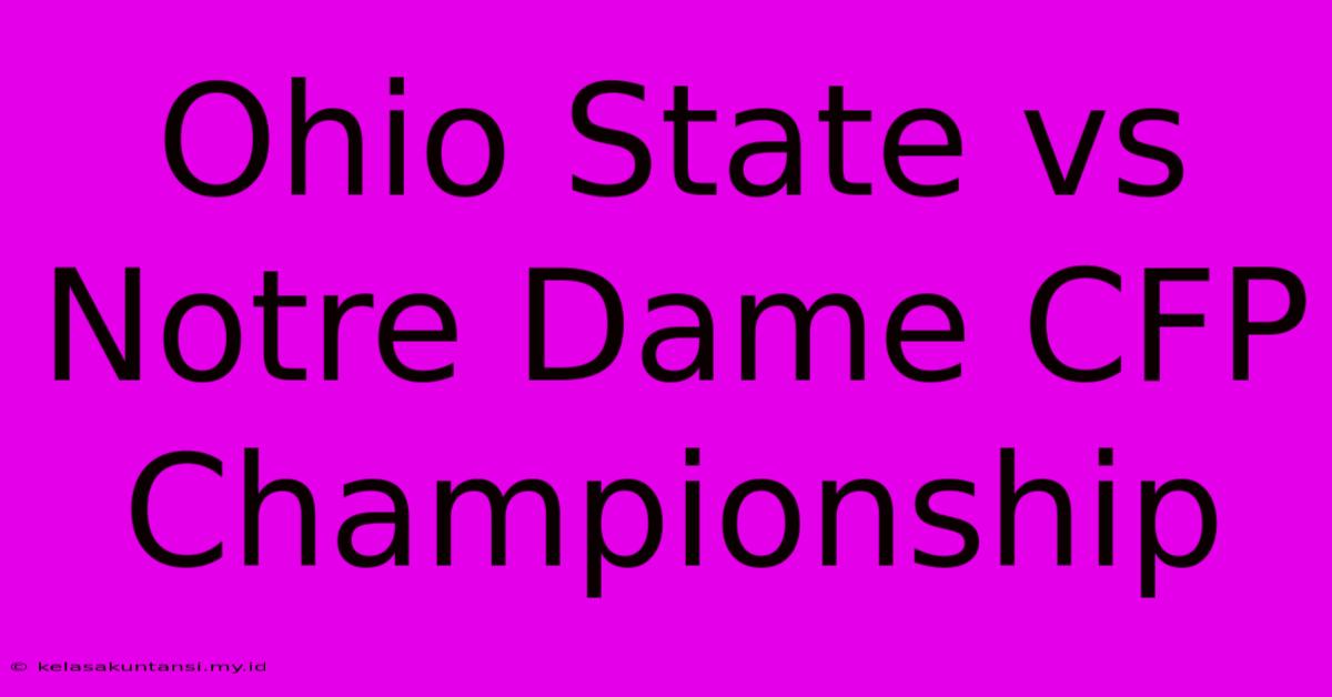 Ohio State Vs Notre Dame CFP Championship