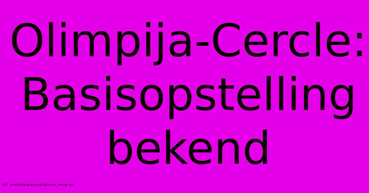 Olimpija-Cercle: Basisopstelling Bekend