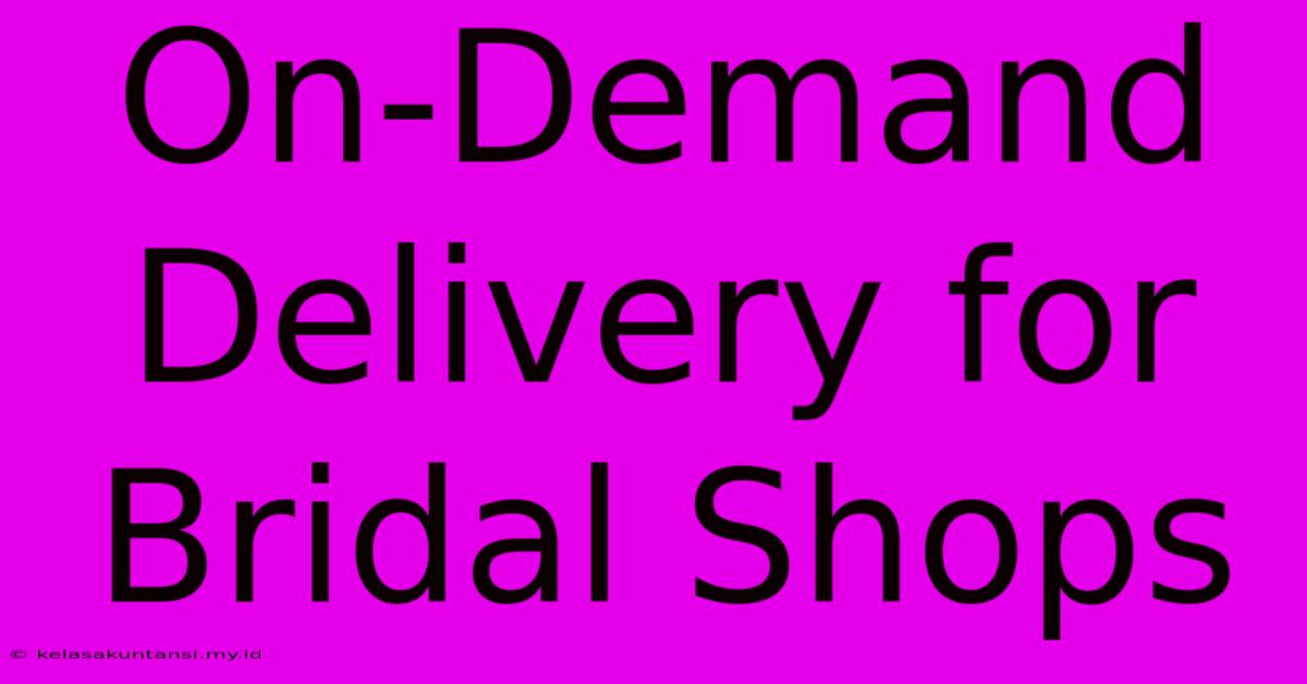 On-Demand Delivery For Bridal Shops