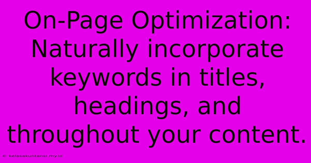 On-Page Optimization:  Naturally Incorporate Keywords In Titles, Headings, And Throughout Your Content.