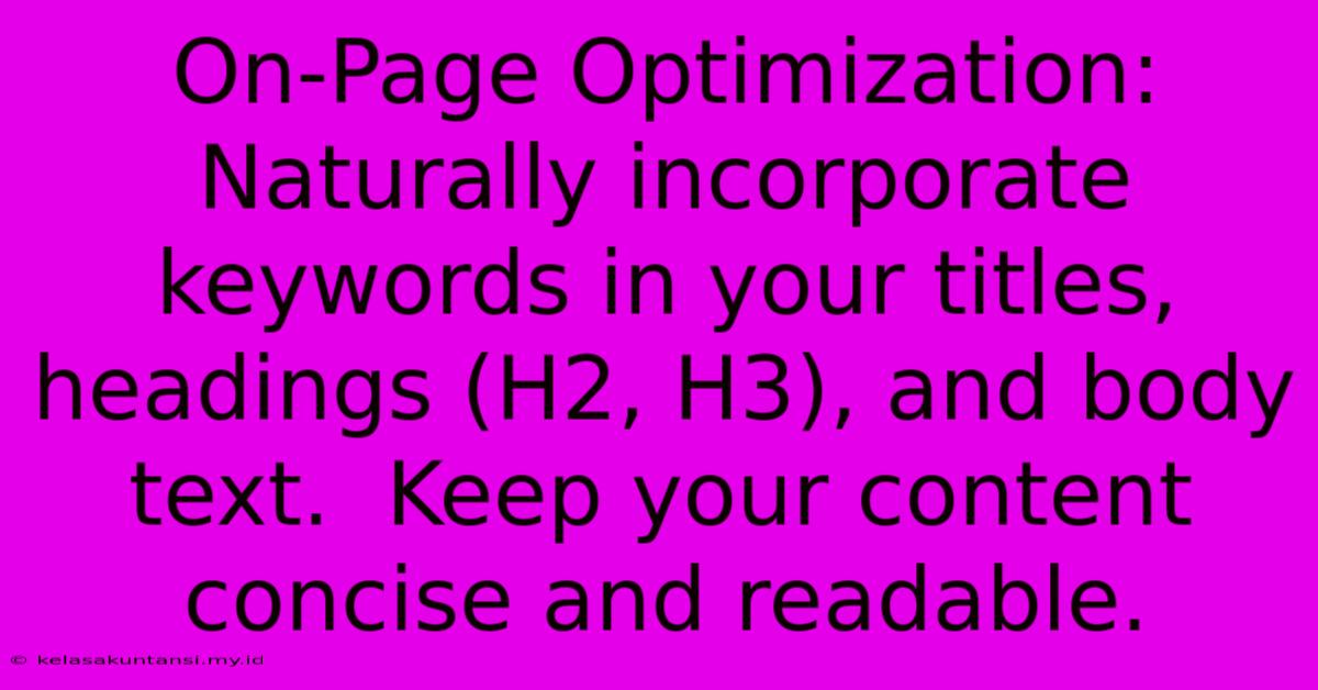 On-Page Optimization: Naturally Incorporate Keywords In Your Titles, Headings (H2, H3), And Body Text.  Keep Your Content Concise And Readable.