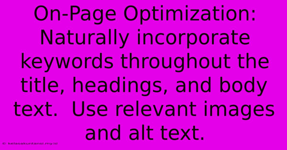 On-Page Optimization: Naturally Incorporate Keywords Throughout The Title, Headings, And Body Text.  Use Relevant Images And Alt Text.