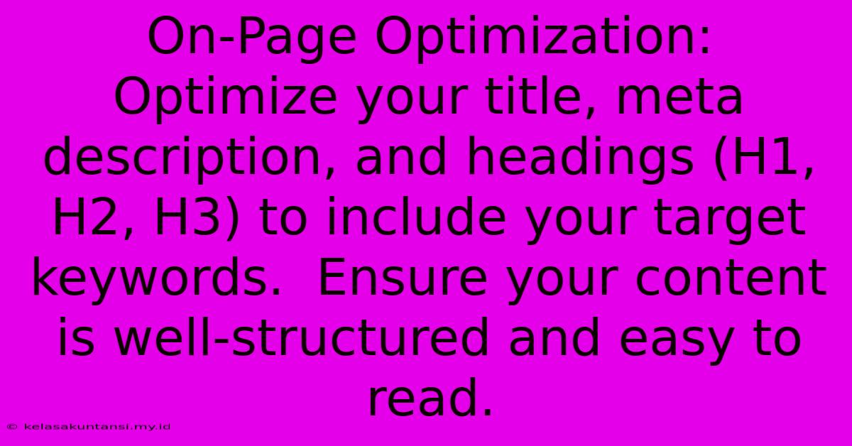 On-Page Optimization:  Optimize Your Title, Meta Description, And Headings (H1, H2, H3) To Include Your Target Keywords.  Ensure Your Content Is Well-structured And Easy To Read.