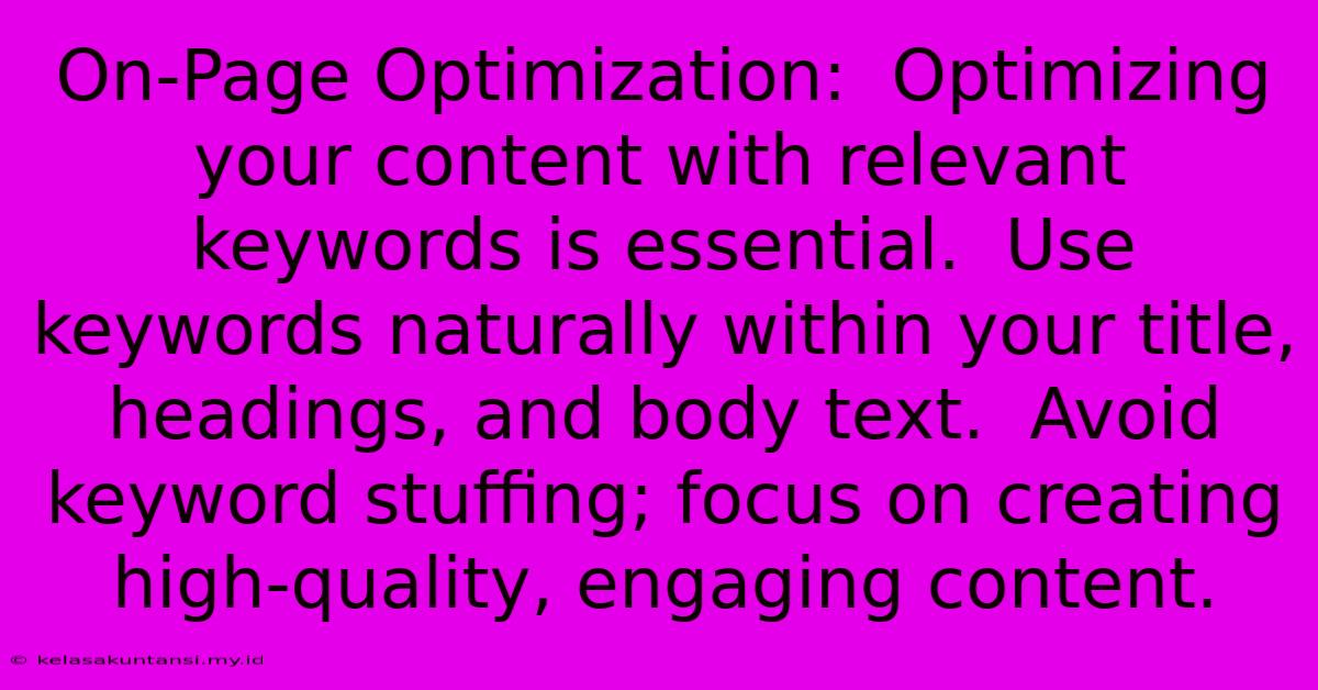 On-Page Optimization:  Optimizing Your Content With Relevant Keywords Is Essential.  Use Keywords Naturally Within Your Title, Headings, And Body Text.  Avoid Keyword Stuffing; Focus On Creating High-quality, Engaging Content.