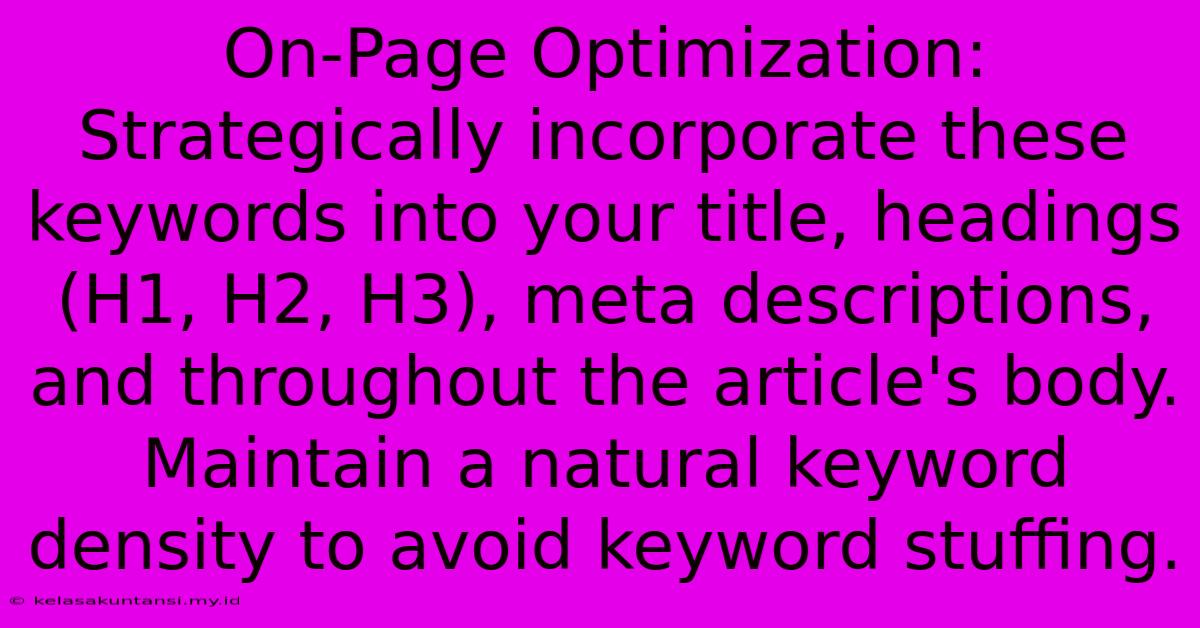 On-Page Optimization: Strategically Incorporate These Keywords Into Your Title, Headings (H1, H2, H3), Meta Descriptions, And Throughout The Article's Body. Maintain A Natural Keyword Density To Avoid Keyword Stuffing.