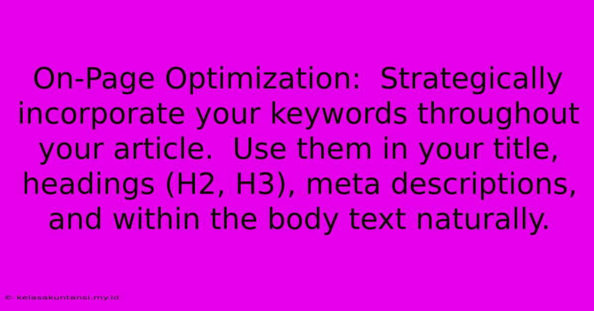 On-Page Optimization:  Strategically Incorporate Your Keywords Throughout Your Article.  Use Them In Your Title, Headings (H2, H3), Meta Descriptions, And Within The Body Text Naturally.