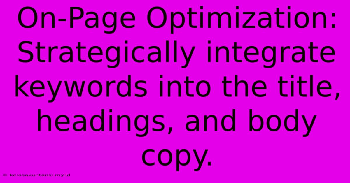 On-Page Optimization: Strategically Integrate Keywords Into The Title, Headings, And Body Copy.