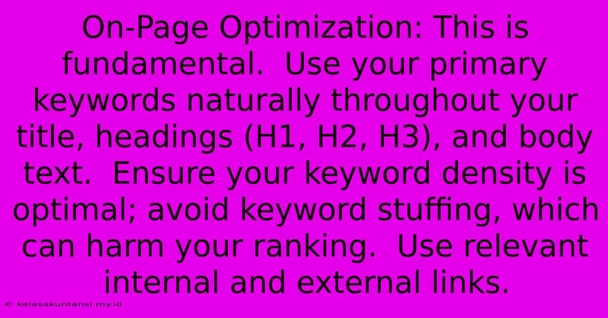 On-Page Optimization: This Is Fundamental.  Use Your Primary Keywords Naturally Throughout Your Title, Headings (H1, H2, H3), And Body Text.  Ensure Your Keyword Density Is Optimal; Avoid Keyword Stuffing, Which Can Harm Your Ranking.  Use Relevant Internal And External Links.