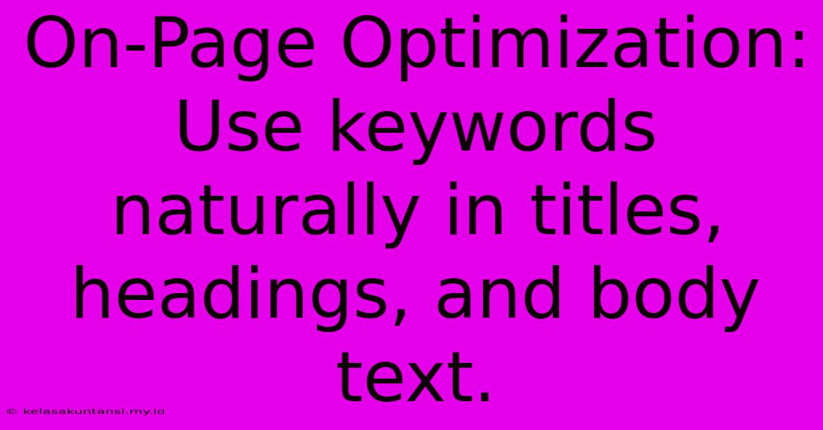 On-Page Optimization: Use Keywords Naturally In Titles, Headings, And Body Text.